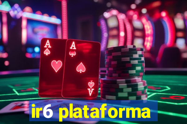 ir6 plataforma